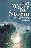 Don't Waste This Storm: Hope-Filled Thriving, Not