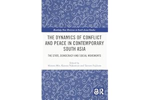 The Dynamics of Conflict and Peace in Contemporary South Asia: The State, Democracy and Social Movements (Routledge New Horiz