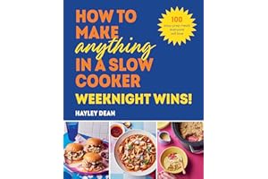 How to Make Anything in a Slow Cooker: Weeknight Wins!: Brand new easy, prep-ahead recipes from the bestselling author