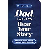 Dad, I Want to Hear Your Story (Expanded Edition): A Father's Guided Journal to Share His Life &amp; His Love (Hear Your Story Books)
