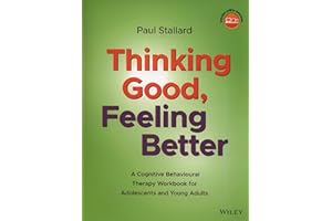 Thinking Good, Feeling Better: A Cognitive Behavioural Therapy Workbook for Adolescents and Young Adults