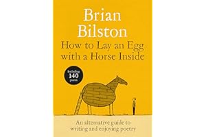 How to Lay an Egg with a Horse Inside: An Alternative Guide to Writing and Enjoying Poetry