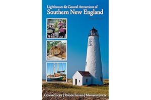 Lighthouses and Coastal Attractions of Southern New England: Connecticut, Rhode Island, and Massachusetts