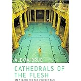 Cathedrals of the Flesh: My Search for the Perfect Bath