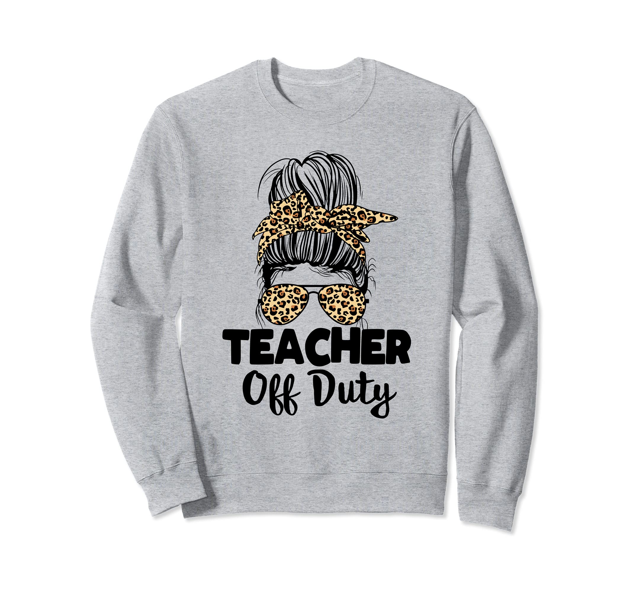 Last Day of School for Teacher Messy Bun Teacher Off Duty Sweatshirt
