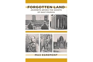 Forgotten Land: Journeys Among the Ghosts of East Prussia