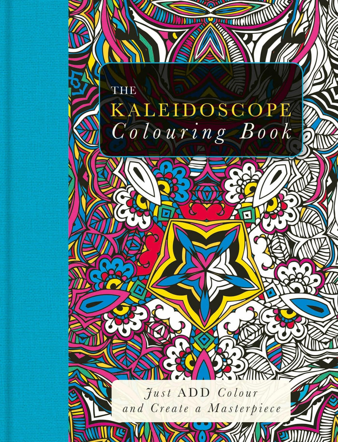 The Kaleidoscope Colouring Book: Just Add Colour and Create a Masterpiece (Just ADD Colour series)