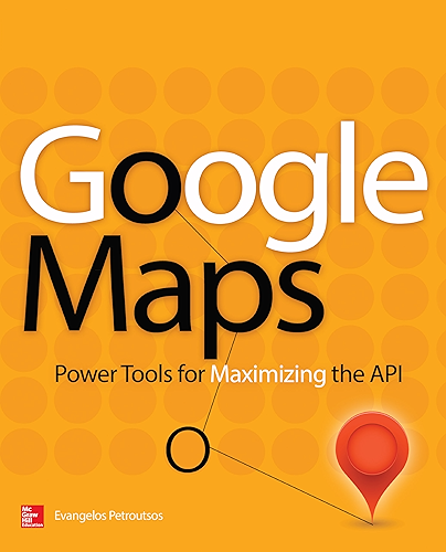 Download Google Maps: Power Tools for Maximizing the API (English Edition) PDF