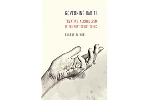 Governing Habits: Treating Alcoholism in the Post-Soviet Clinic (Expertise: Cultures and Technologies of Knowledge)