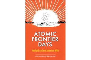 Atomic Frontier Days: Hanford and the American West (Emil and Kathleen Sick Book Series in Western History and Biography)