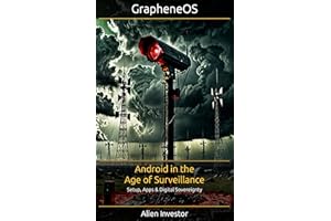 GrapheneOS: Android in the Age of Surveillance : Setup, Apps & Digital Sovereignty