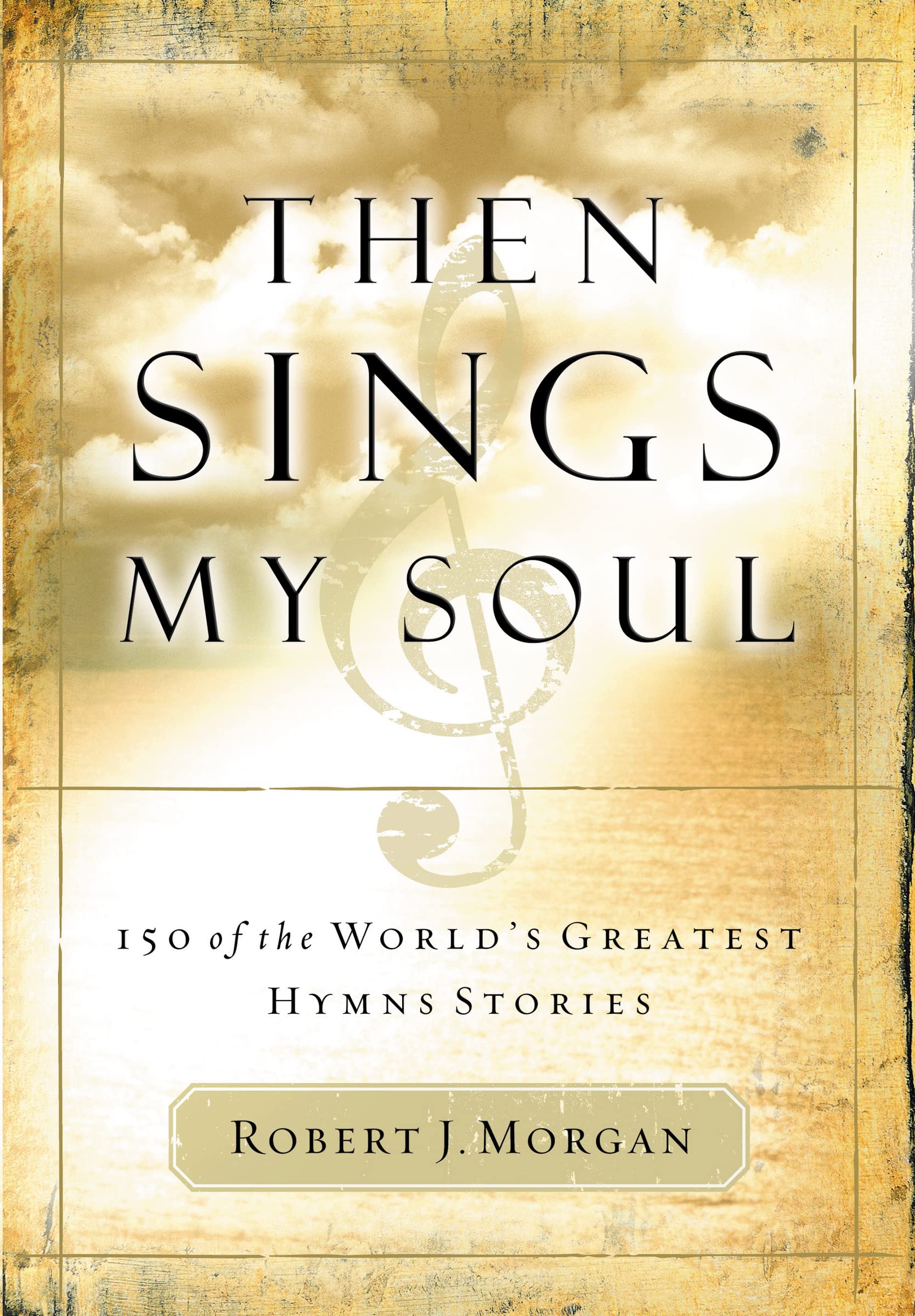 Then Sings My Soul: 150 of the World's Greatest