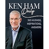 Ken Ham Daily: 365 Musings, Inspirations, Answers