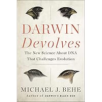 Darwin Devolves: The New Science About DNA That Challenges Evolution