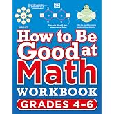 How to Be Good at Math Workbook, Grades 4-6: The simplest-ever visual workbook