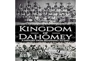 Kingdom of Dahomey: A History from Beginning to End