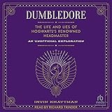 Dumbledore: The Life and Lies of Hogwarts's