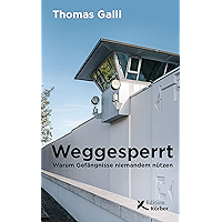 Weggesperrt: Warum Gefängnisse niemandem nützen (German Edition) book cover Weggesperrt: Warum Gefängnisse niemandem nützen (German Edition) book cover