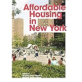 Affordable Housing in New York: The People, Places, and Policies That Transformed a City