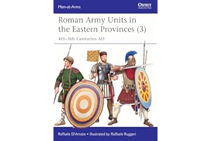 Roman Army Units in the Eastern Provinces (3): 4th–5th Centuries AD (Men-at-Arms Book 570)