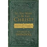 So, You Want To Be Like Christ?: Eight Essentials to Get You There