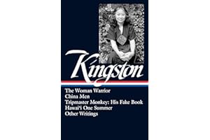Maxine Hong Kingston: The Woman Warrior, China Men, Tripmaster Monkey, Hawai'i O ne Summer, Other Writings (LOA #355) (The Library of America, 355)