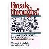 Breakthroughs! How the Vision and Drive of Innovators in Sixteen Companies Created Commercial Breakthroughs that Swept the Wo