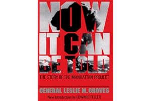 Now It Can Be Told: The Story of the Manhattan Project (Franklin D. Roosevelt and the Era of the New Deal)