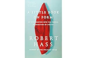 A Little Book on Form: An Exploration into the Formal Imagination of Poetry