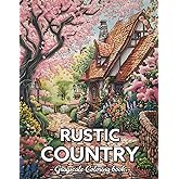 Rustic Country: Grayscale Coloring Books For Adults Relaxation With Rural Scenes, Farm Life, Country Landscape, And More