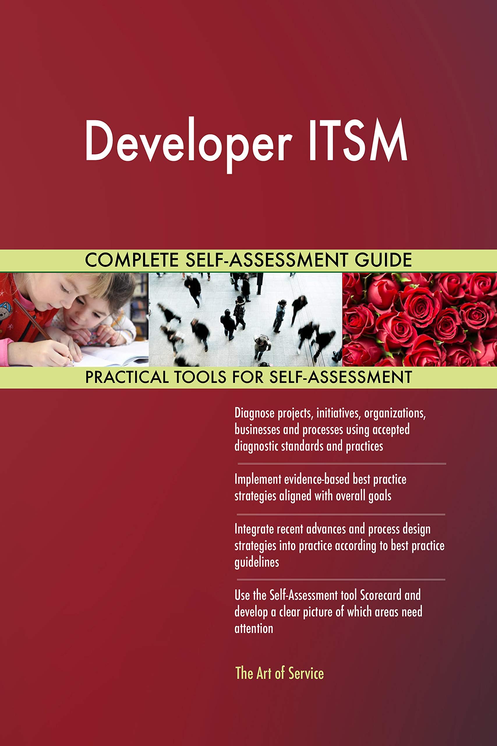 Developer ITSM All-Inclusive Self-Assessment - More than 700 Success Criteria, Instant Visual Insights, Comprehensive Spreadsheet Dashboard, Auto-Prioritised for Quick Results