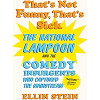 That's Not Funny, That's Sick: The National Lampoon and the Comedy Insurgents Who Captured the Mainstream book cover That's Not Funny, That's Sick: The National Lampoon and the Comedy Insurgents Who Captured the Mainstream book cover