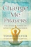 Change Me Prayers: The Hidden Power of Spiritual