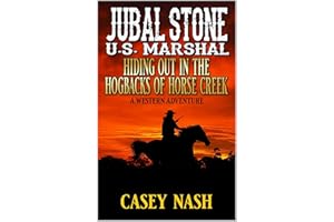 Jubal Stone: U.S. Marshal: Hiding Out in the Hogbacks of Horse Creek: A Western Adventure (A Jubal Stone: U.S. Marshal Wester