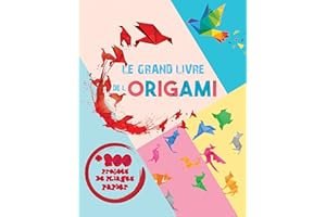 Le Grand Livre de L'origami: +200 Projets de Pliages Papier pas à pas en Couleurs, Origamis Faciles, Idéal pour Débutants, En