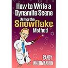 How to Write a Dynamite Scene Using the Snowflake Method (Advanced Fiction Writing Book 2)