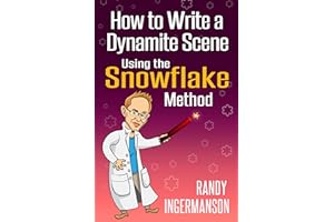 How to Write a Dynamite Scene Using the Snowflake Method (Advanced Fiction Writing Book 2)