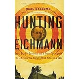 Hunting Eichmann: How a Band of Survivors and a Young Spy Agency Chased Down the World's Most Notorious Nazi