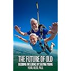 The Future of Old: Decoding the Science of Staying Young