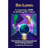 Be Love: A Conscious Shift to Birthing the Future