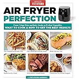 Air Fryer Perfection: From Crispy Fries and Juicy Steaks to Perfect Vegetables, What to Cook & How to Get the Best Results