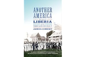 Another America: The Story of Liberia and the Former Slaves Who Ruled It