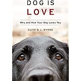 Dog Is Love: Why and How Your Dog Loves You