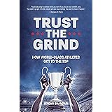 Trust the Grind: How World-Class Athletes Got To The Top (Motivational Book for Teens, Gift for Teen Boys, Teen and Young Adu
