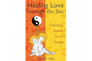 Healing Love through the Tao: Cultivating Female Sexual Energy