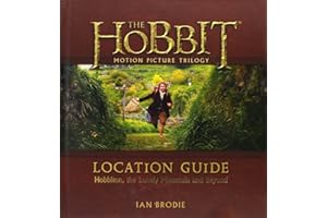 The Hobbit Motion Picture Trilogy Location Guide: Hobbiton, the Lonely Mountain and Beyond – A Fan's Guide to New Zealand Fil