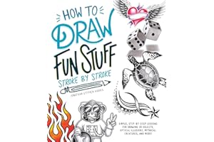 How to Draw Fun Stuff Stroke-by-Stroke: Simple, Step-by-Step Lessons for Drawing 3D Objects, Optical Illusions, Mythical
