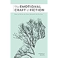 The Emotional Craft of Fiction: How to Write the Story Beneath the Surface