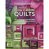 Artful Log Cabin Quilts: From Inspiration to Art Quilt - Color, Composition & Visual Pathways