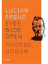 Lucian Freud: Eyes Wide Open (Icons)